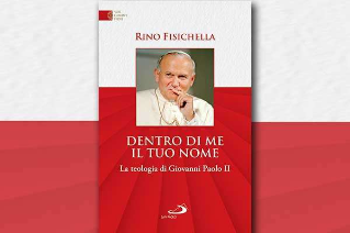 Dentro di me il tuo nome  - La teologia di Giovanni Paolo II Nuovo libro di Mons. Rino Fisichella.